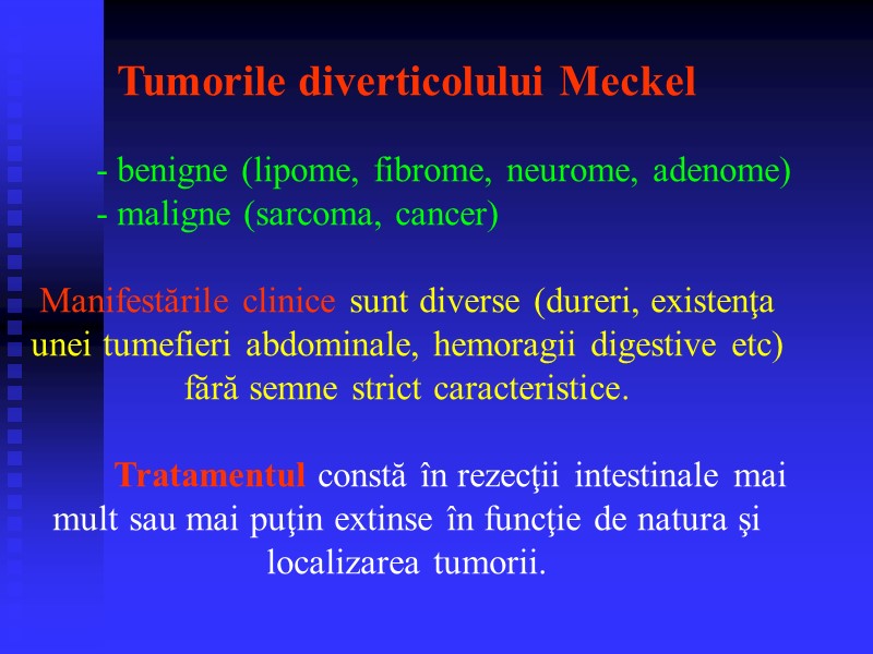 Tumorile diverticolului Meckel    - benigne (lipome, fibrome, neurome, adenome)  -